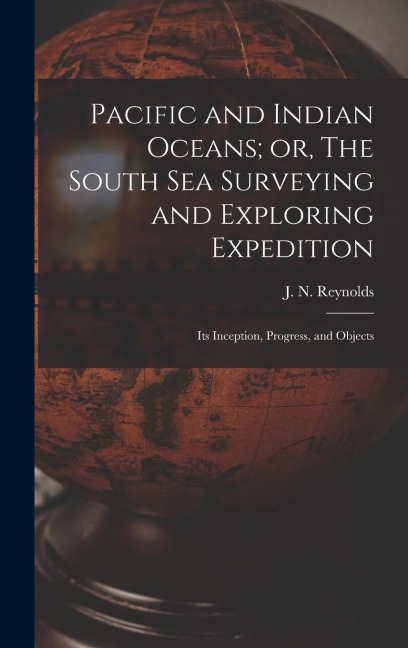 Pacific and Indian Oceans; or, The South sea Surveying and Exploring Expedition: Its Inception, Progress, and Objects