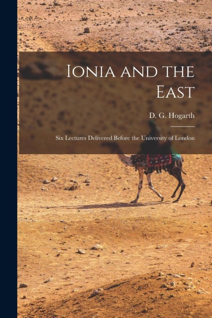 Ionia and the East; six Lectures Delivered Before the University of London