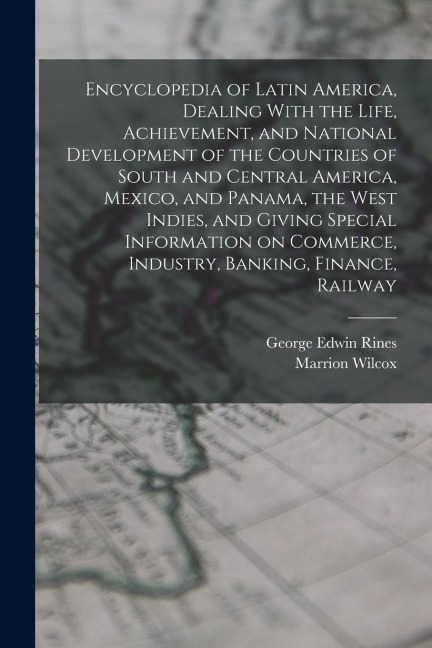 Encyclopedia of Latin America, Dealing With the Life, Achievement, and National Development of the Countries of South and Central America, Mexico, and