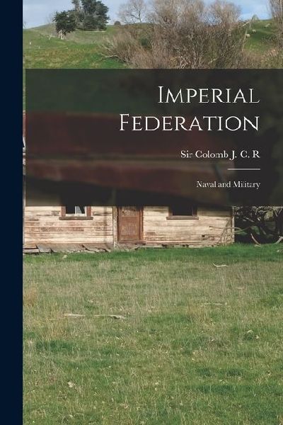 Imperial Federation: Naval and Military