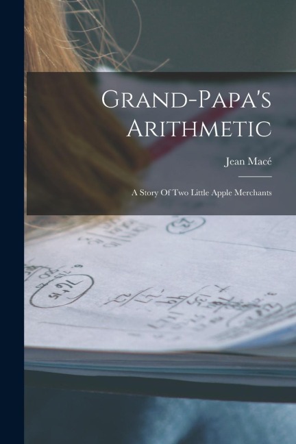 Grand-papas Arithmetic: A Story Of Two Little Apple Merchants