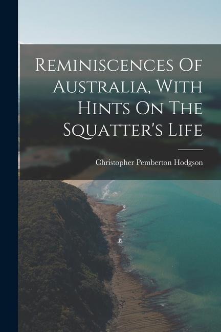 Reminiscences Of Australia, With Hints On The Squatters Life