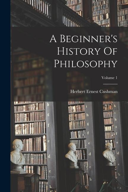 A Beginners History Of Philosophy; Volume 1