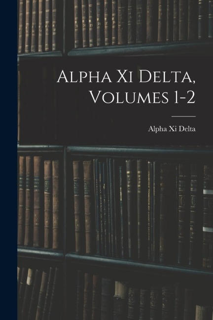Alpha Xi Delta, Volumes 1-2