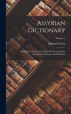 Assyrian Dictionary: Intended To Further The Study Of The Cuneiform Inscription Of Assyria And Babylonia; Volume 2