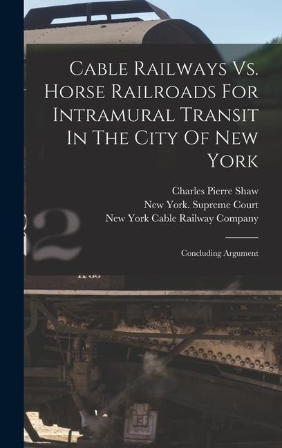 Cable Railways Vs. Horse Railroads For Intramural Transit In The City Of New York: Concluding Argument