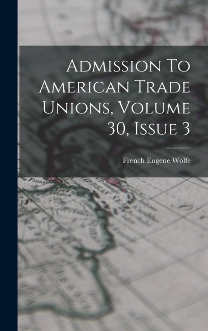 Admission To American Trade Unions, Volume 30, Issue 3