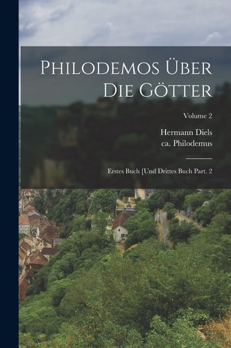 Philodemos über Die Götter Erstes Buch [und Drittes Buch Part. 2; Volume 2