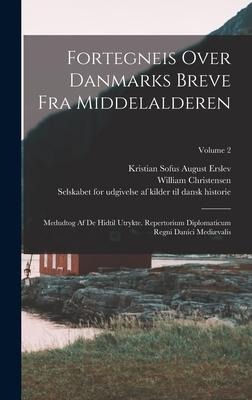 Fortegneis Over Danmarks Breve Fra Middelalderen: Medudtog Af De Hidtil Utrykte. Repertorium Diplomaticum Regni Danici Mediævalis; Volume 2