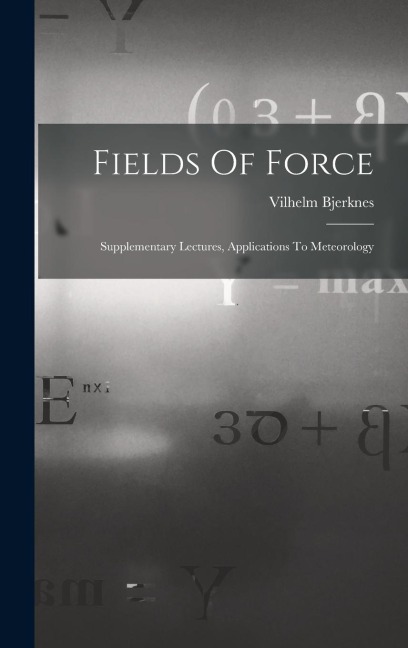 Fields Of Force: Supplementary Lectures, Applications To Meteorology