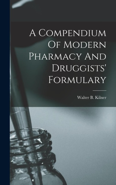 A Compendium Of Modern Pharmacy And Druggists Formulary