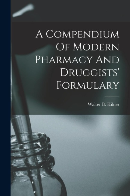 A Compendium Of Modern Pharmacy And Druggists Formulary