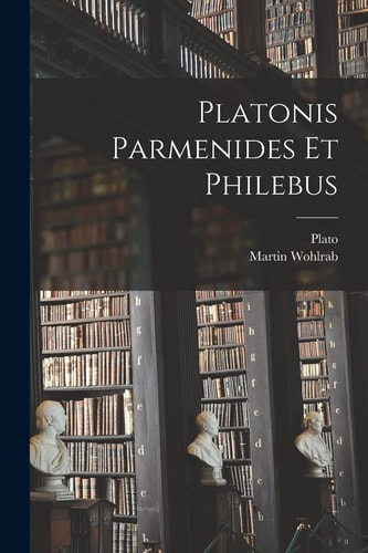 Platonis Parmenides Et Philebus