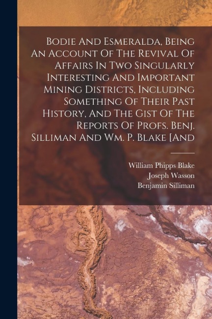 Bodie And Esmeralda, Being An Account Of The Revival Of Affairs In Two Singularly Interesting And Important Mining Districts, Including Something Of T