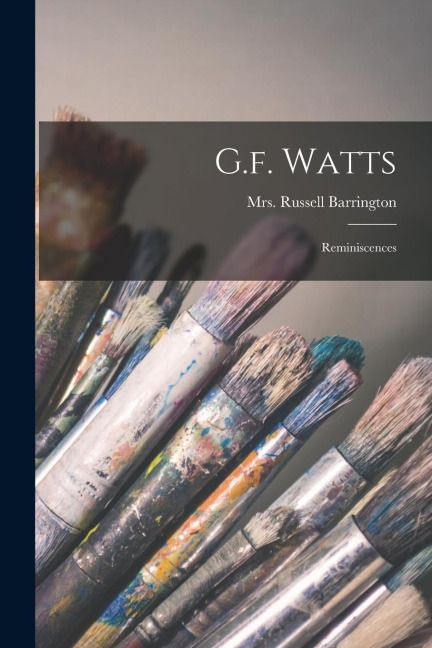 G.f. Watts: Reminiscences