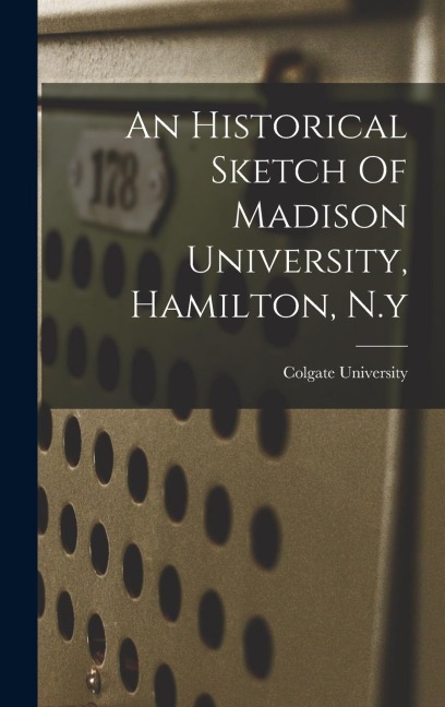 An Historical Sketch Of Madison University, Hamilton, N.y