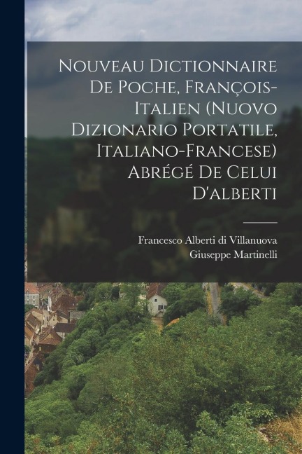 Nouveau Dictionnaire De Poche, François-italien (nuovo Dizionario Portatile, Italiano-francese) Abrégé De Celui Dalberti