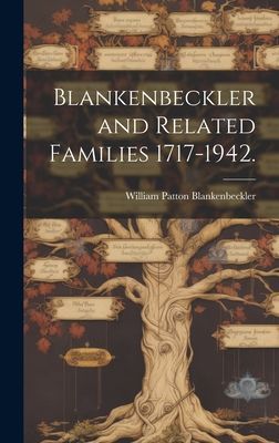 Blankenbeckler and Related Families 1717-1942.