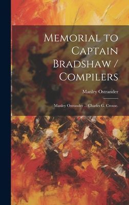 Memorial to Captain Bradshaw / Compilers: Manley Ostrander ... Charles G. Crouse.