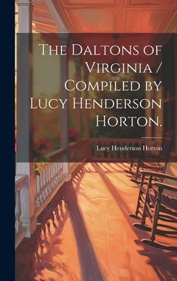 The Daltons of Virginia / Compiled by Lucy Henderson Horton.