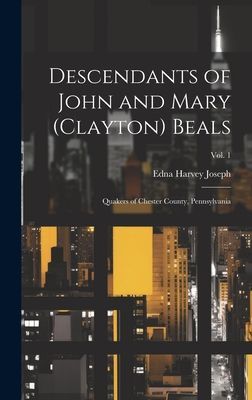 Descendants of John and Mary (Clayton) Beals: Quakers of Chester County, Pennsylvania; Vol. 1