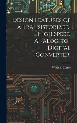 Design Features of a Transistorized, High Speed Analog-to-digital Converter.