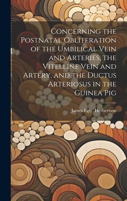 Concerning the Postnatal Obliteration of the Umbilical Vein and Arteries, the Vitelline Vein and Artery, and the Ductus Arteriosus in the Guinea Pig