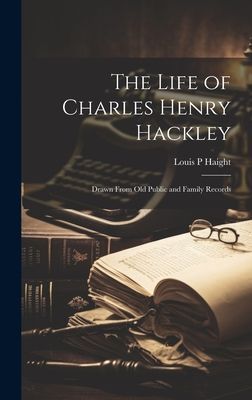 The Life of Charles Henry Hackley: Drawn From Old Public and Family Records