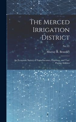 The Merced Irrigation District: an Economic Survey of Farm Incomes, Expenses, and Tax-paying Abilities; No. 21