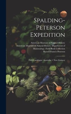 Spalding-Peterson Expedition: Field Catalogue (Australia + New Guinea)