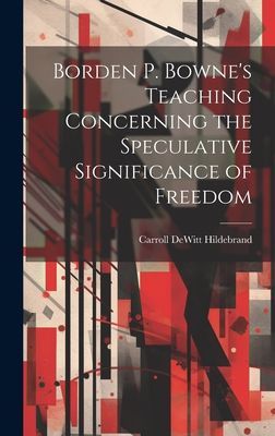 Borden P. Bowne's Teaching Concerning the Speculative Significance of Freedom