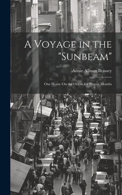 A Voyage in the "Sunbeam": Our Home On the Ocean for Eleven Months