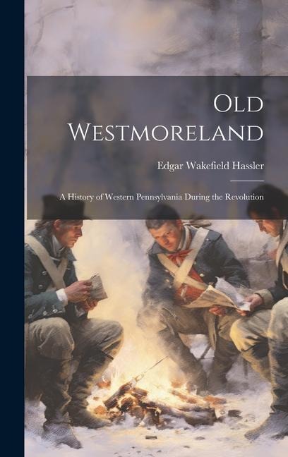 Old Westmoreland: A History of Western Pennsylvania During the Revolution