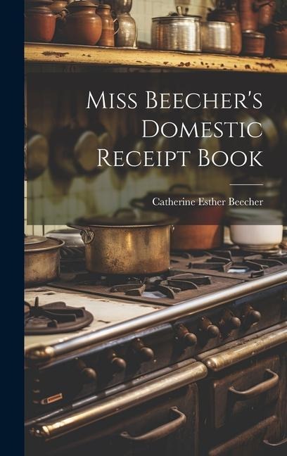Miss Beechers Domestic Receipt Book