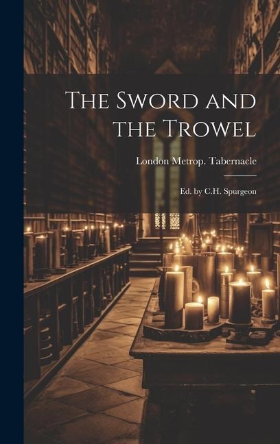The Sword and the Trowel; Ed. by C.H. Spurgeon