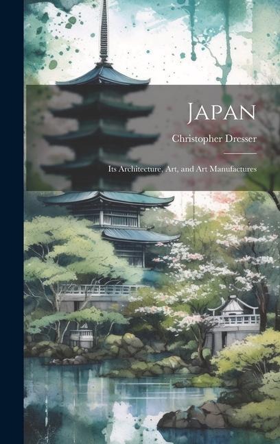 Japan: Its Architecture, art, and art Manufactures