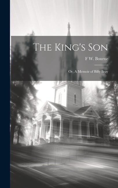 The King's Son: Or, A Memoir of Billy Bray