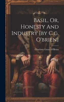 Basil, Or, Honesty And Industry [by C.g. O'brien]