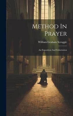 Method In Prayer: An Exposition And Exhortation