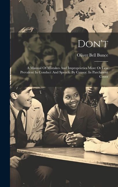 Don't: A Manual Of Mistakes And Improprieties More Or Less Prevalent In Conduct And Speech. By Censor. In Parchment Cover
