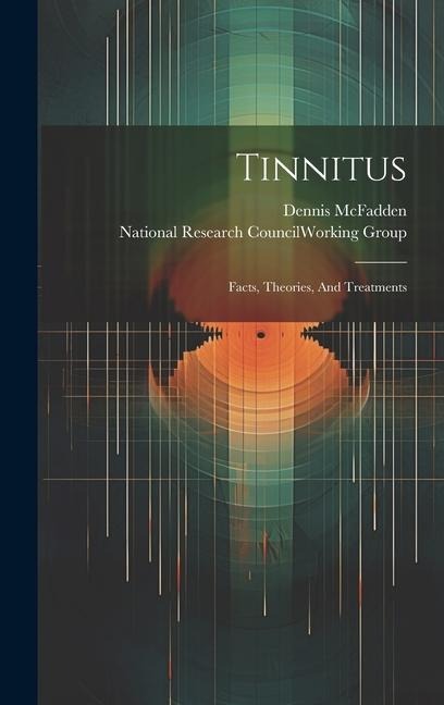 Tinnitus: Facts, Theories, And Treatments