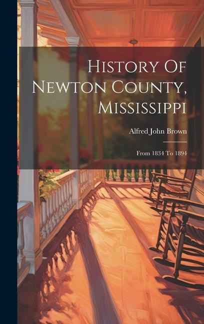 History Of Newton County, Mississippi: From 1834 To 1894