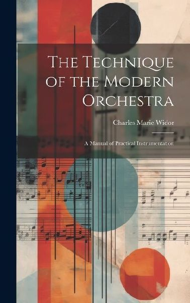 The Technique of the Modern Orchestra: A Manual of Practical Instrumentation