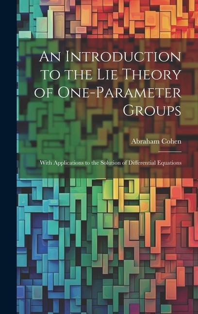 An Introduction to the Lie Theory of One-Parameter Groups: With Applications to the Solution of Differential Equations