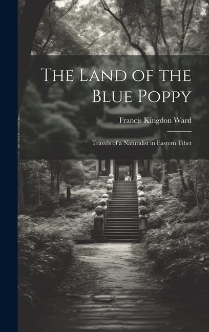 The Land of the Blue Poppy: Travels of a Naturalist in Eastern Tibet