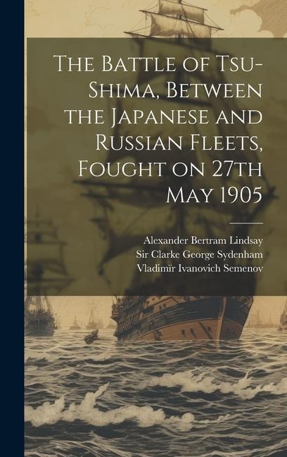 The Battle of Tsu-Shima, Between the Japanese and Russian Fleets, Fought on 27th May 1905