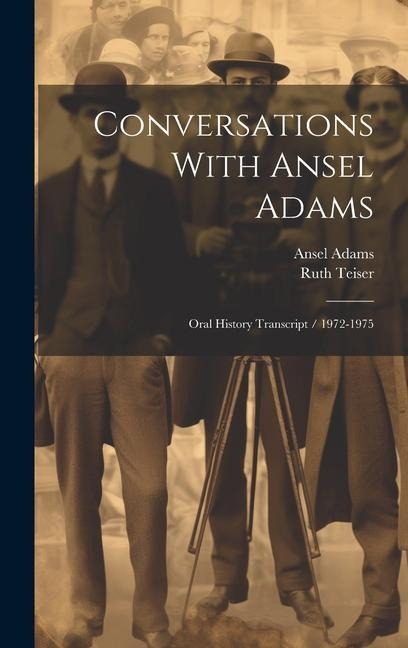 Conversations With Ansel Adams: Oral History Transcript / 1972-1975