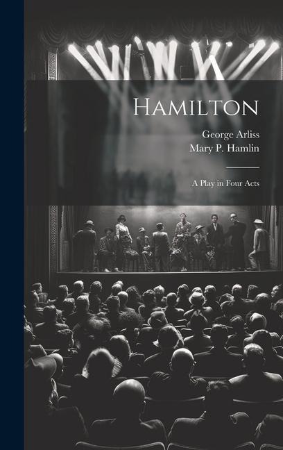 Hamilton: A Play in Four Acts