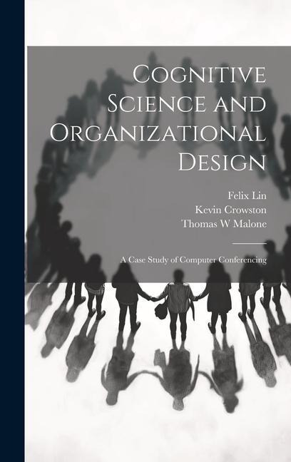 Cognitive Science and Organizational Design: A Case Study of Computer Conferencing