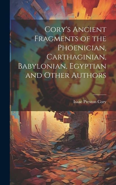 Corys Ancient Fragments of the Phoenician, Carthaginian, Babylonian, Egyptian and Other Authors